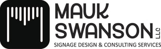 MAUK SWANSON, LLC SIGNAGE CONSULTATION & DESIGN SERVICES